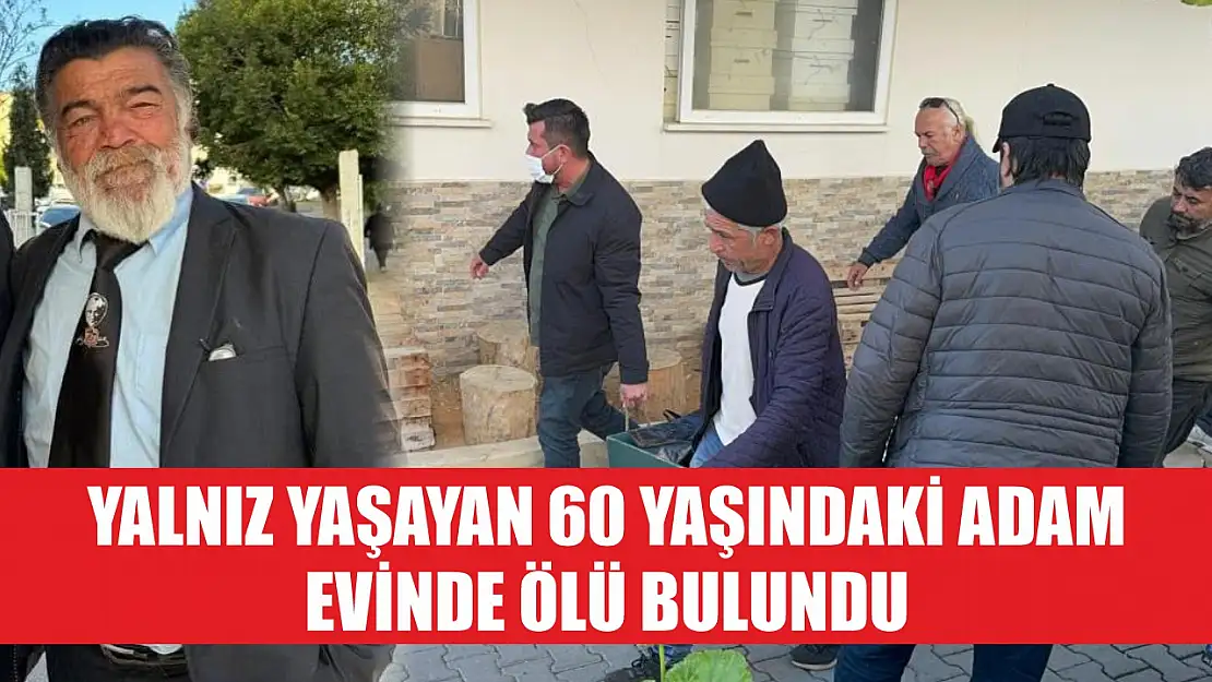 Yalnız Yaşayan 60 Yaşındaki Adam Evinde Ölü Bulundu