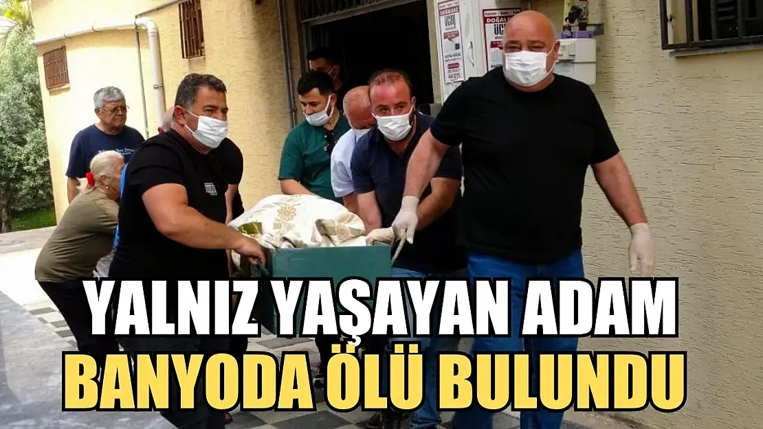 Yalnız yaşayan adam banyoda ölü bulundu