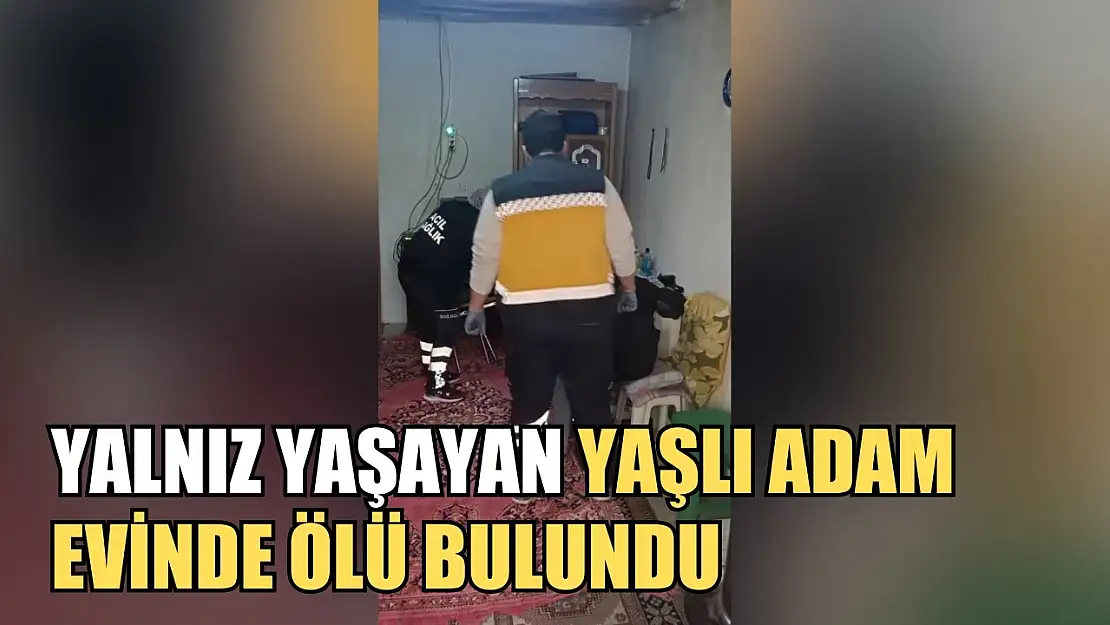 Yalnız yaşayan yaşlı adam evinde ölü bulundu