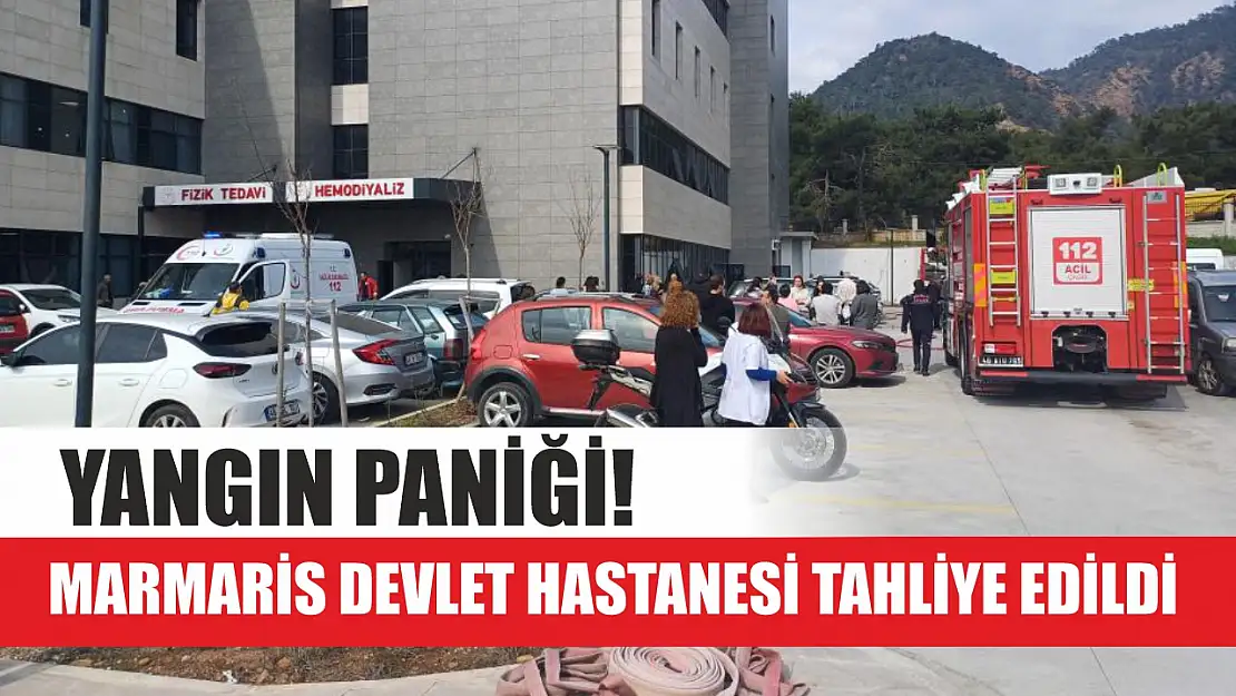 Yangın paniği! Marmaris Devlet Hastanesi tahliye edildi