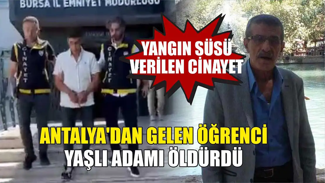 Yangın Süsü Verilen Cinayet Antalya'dan Gelen Öğrenci Yaşlı Adamı Öldürdü