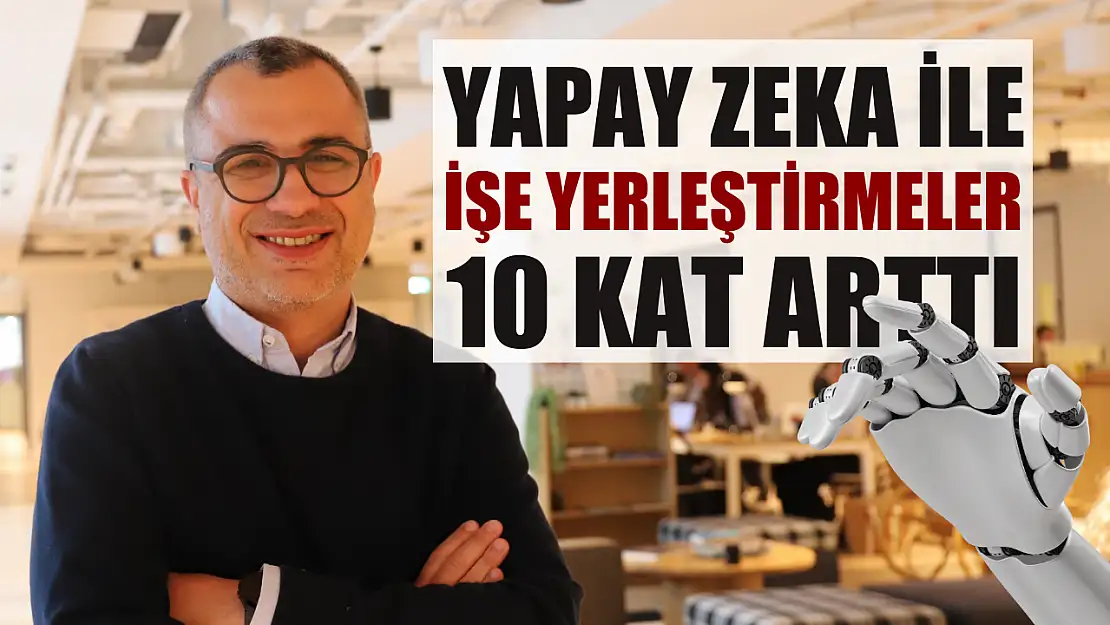 Yapay zeka ile işe yerleştirmeler 10 kat arttı