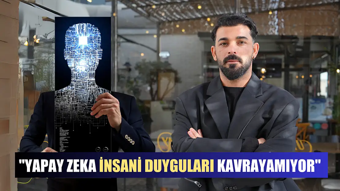 'Yapay zeka insani duyguları kavrayamıyor'