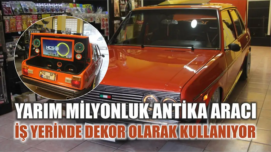 Yarım milyonluk antika aracı iş yerinde dekor olarak kullanıyor