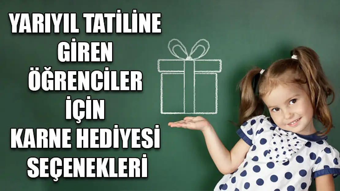 Yarıyıl tatiline giren öğrenciler için karne hediyesi seçenekleri