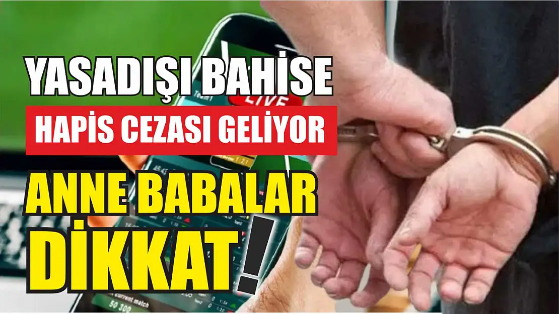 Yasadışı bahise hapis cezası geliyor... Anne babalar dikkat!