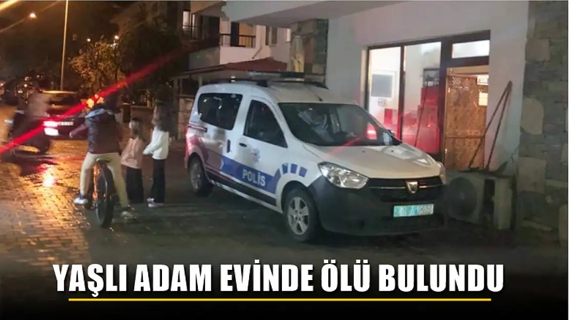 Yaşlı adam evinde ölü bulundu