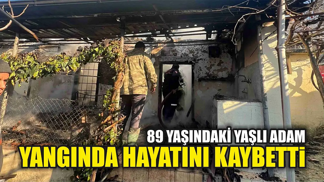 Yaşlı adam yangında hayatını kaybetti