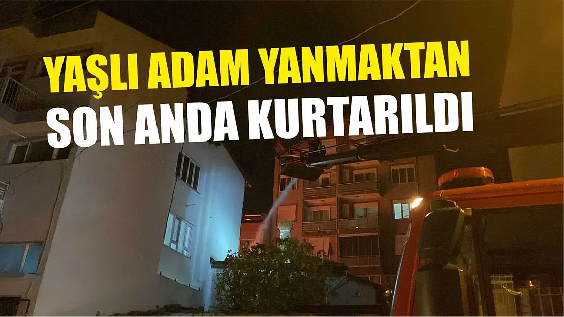 Yaşlı adam yanmaktan son anda kurtarıldı