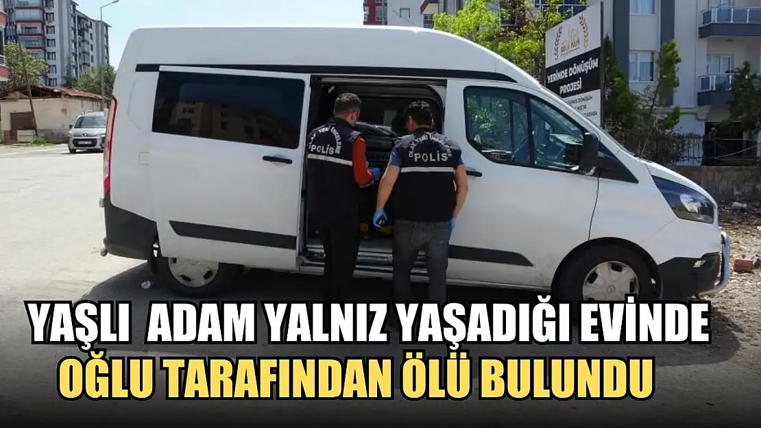 Yaşlı bir adam yalnız yaşadığı evinde oğlu tarafından ölü bulundu