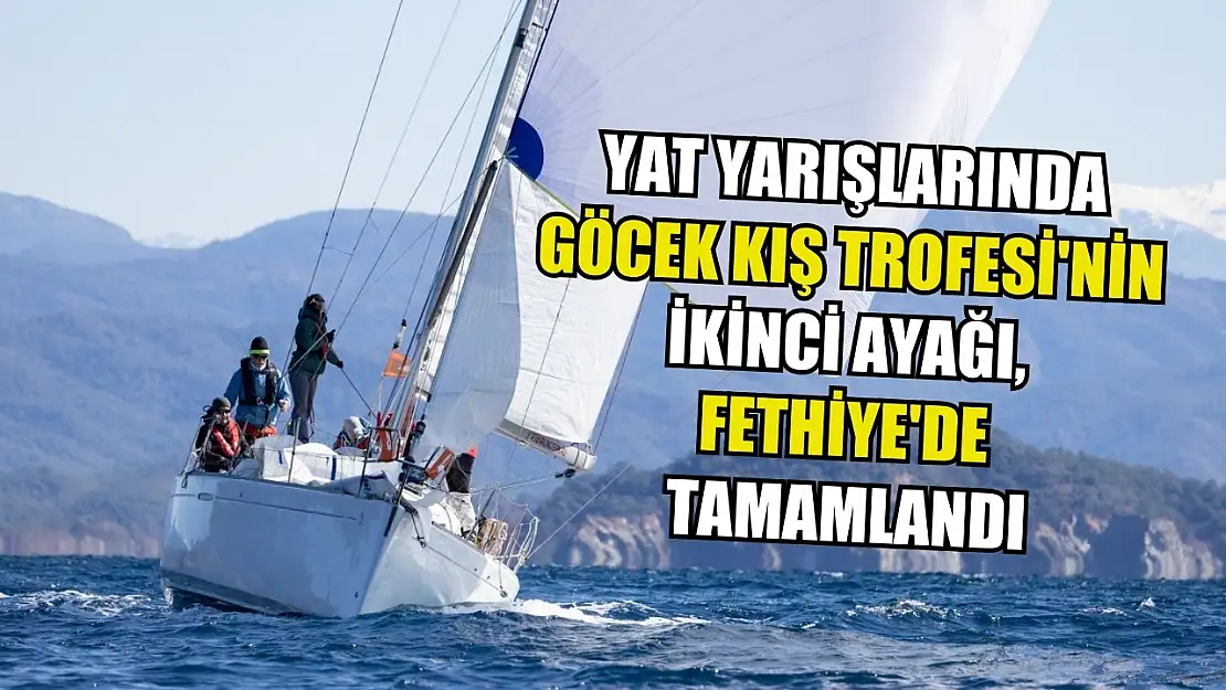 Yat yarışlarında Göcek Kış Trofesi'nin ikinci ayağı, Fethiye'de tamamlandı