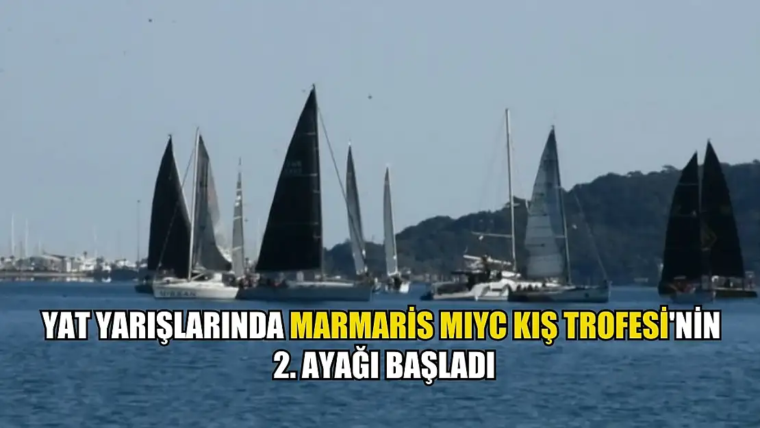 Yat yarışlarında Marmaris MIYC Kış Trofesi'nin 2. ayağı başladı