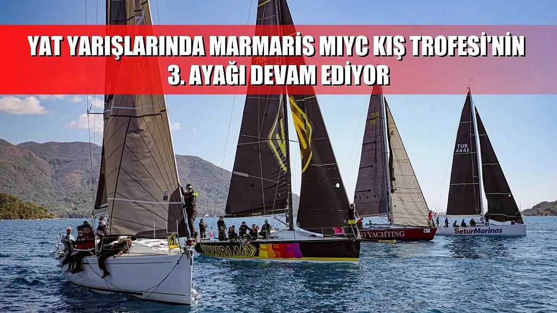 Yat yarışlarında Marmaris MIYC Kış Trofesi'nin 3. ayağı devam ediyor