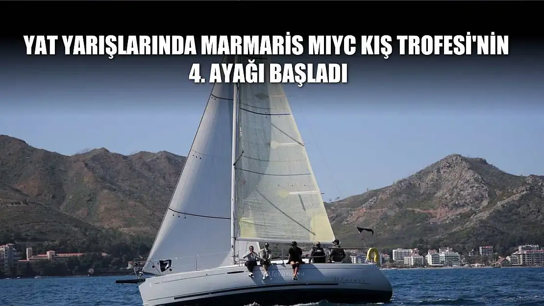 Yat yarışlarında Marmaris MIYC Kış Trofesi'nin 4. ayağı başladı