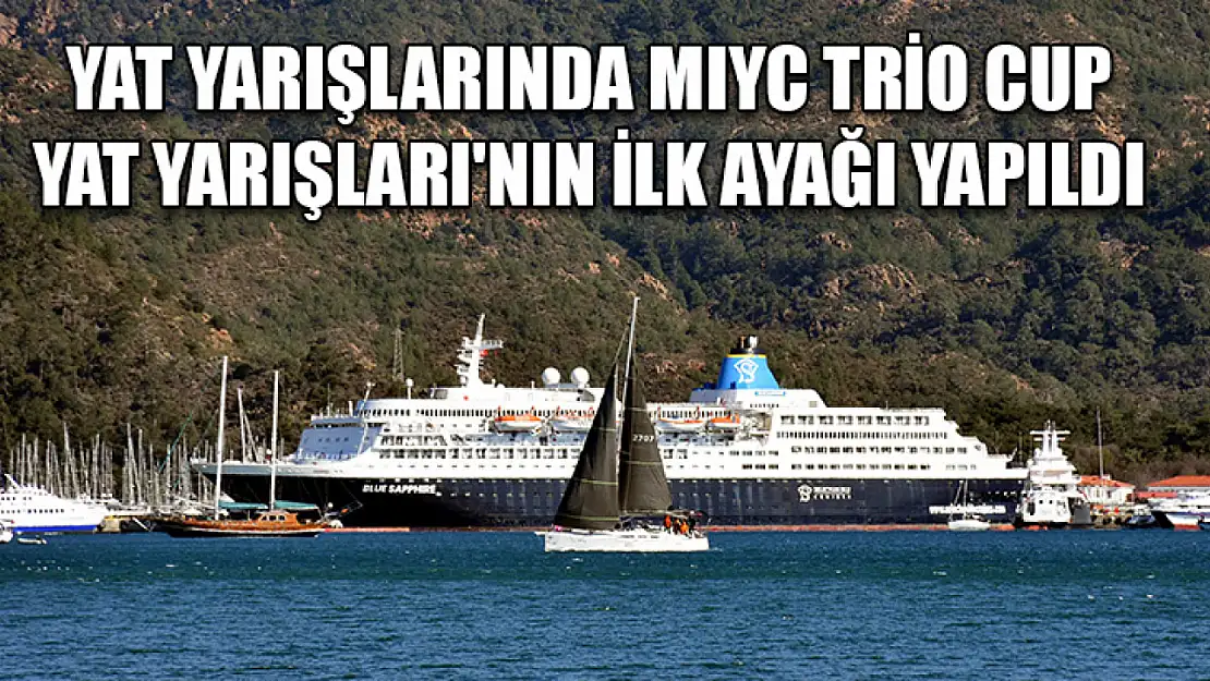 Yat yarışlarında MIYC Trio Cup Yat Yarışları'nın ilk ayağı yapıldı