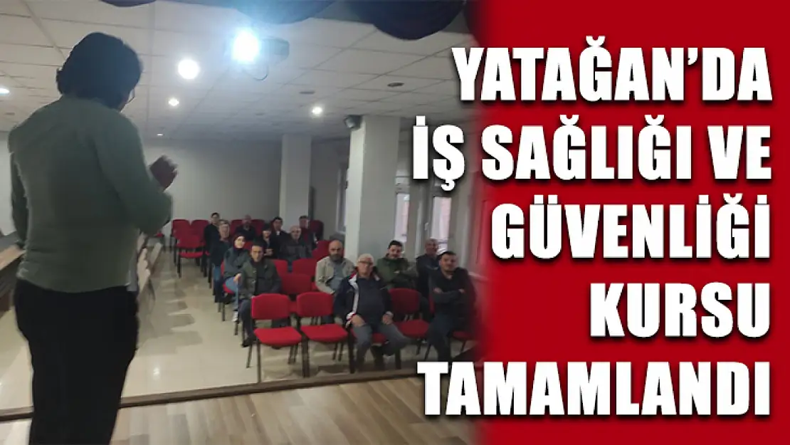 Yatağan'da iş sağlığı ve güvenliği kursu tamamlandı