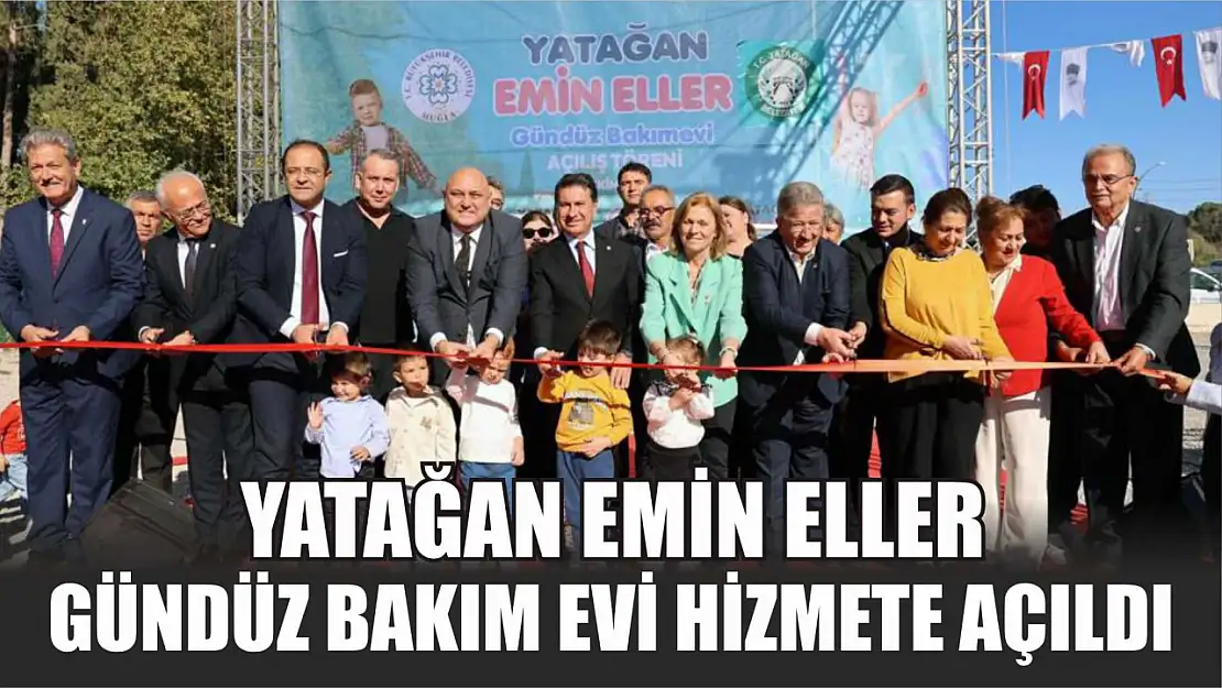 Yatağan Emin Eller Gündüz Bakım Evi hizmete açıldı