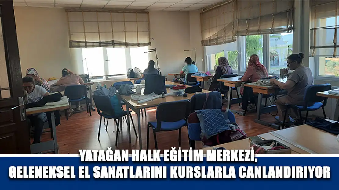 Yatağan Halk Eğitim Merkezi, geleneksel el sanatlarını kurslarla canlandırıyor