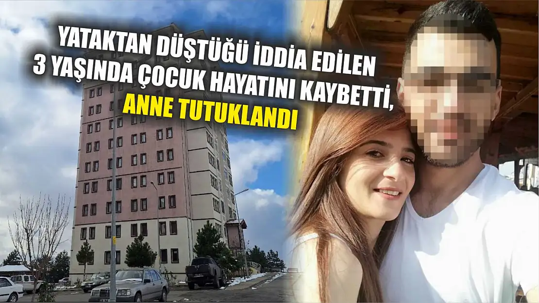 Yataktan düştüğü iddia edilen 3 yaşında çocuk hayatını kaybetti, anne tutuklandı