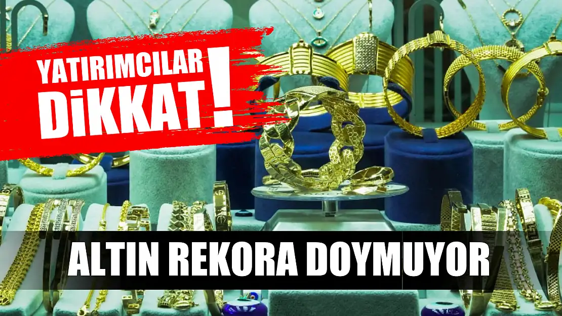 Yatırımcılar dikkat! Altın rekora doymuyor