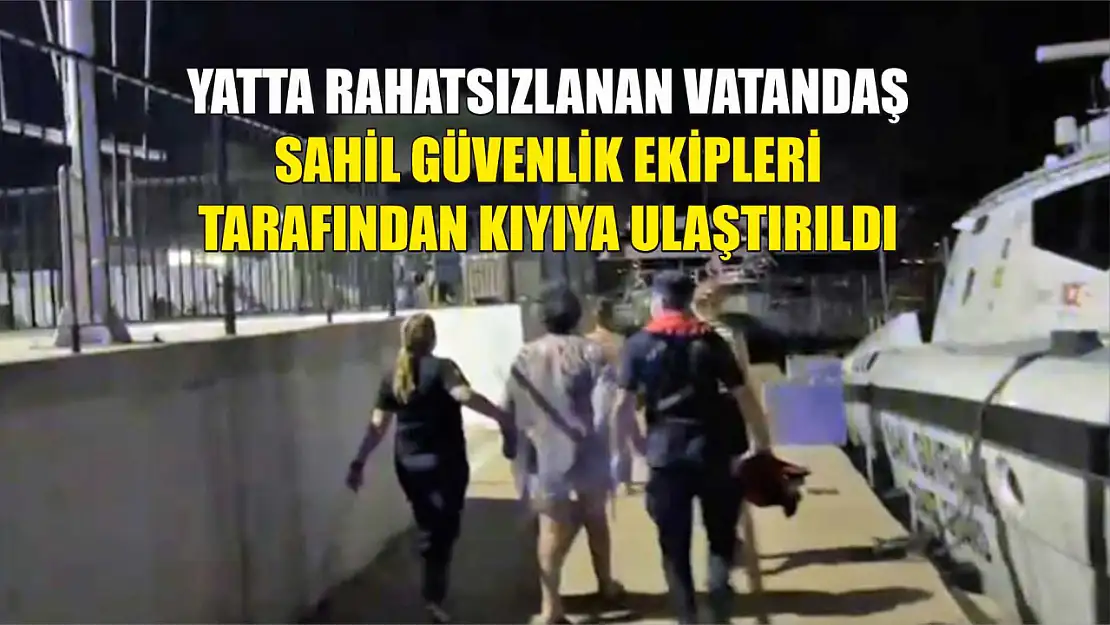 Yatta Rahatsızlanan Vatandaş Sahil Güvenlik Ekipleri Tarafından Kıyıya Ulaştırıldı