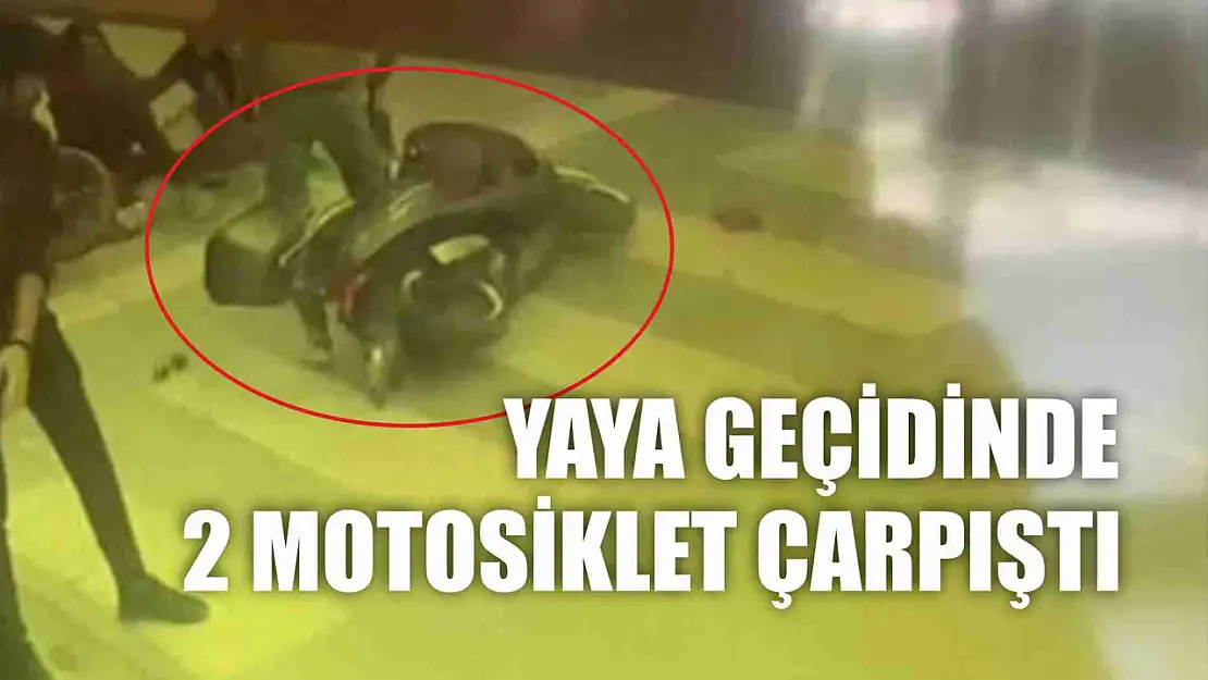 Yaya geçidinde 2 motosiklet çarpıştı