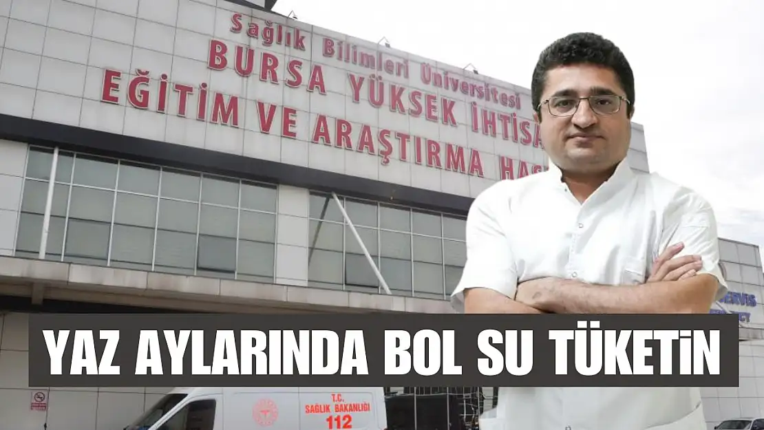 Yaz aylarında bol su tüketin
