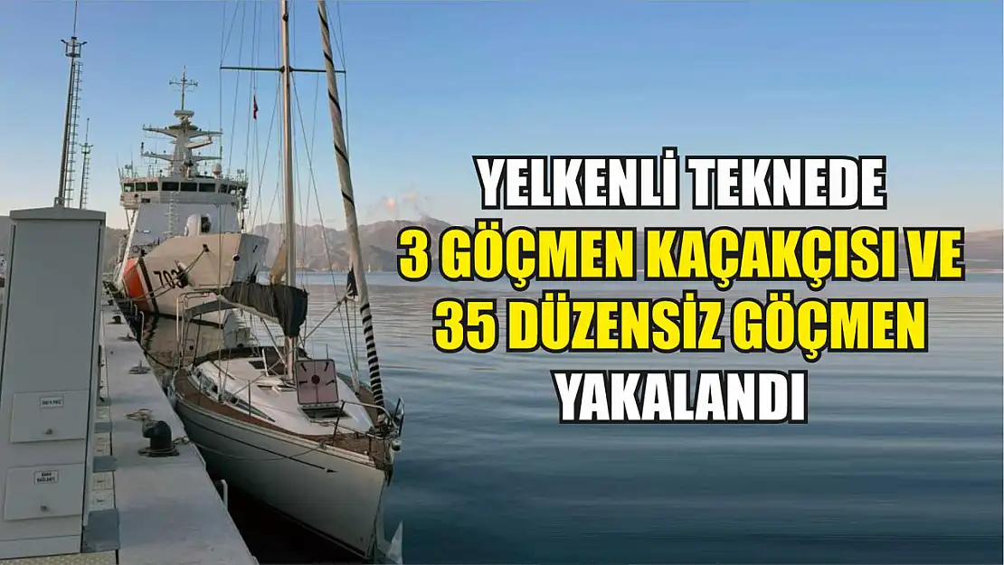 Yelkenli teknede 3 göçmen kaçakçısı ve 35 düzensiz göçmen yakalandı