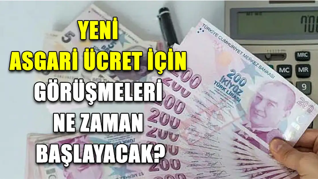 Yeni asgari ücret için görüşmeleri ne zaman başlayacak?