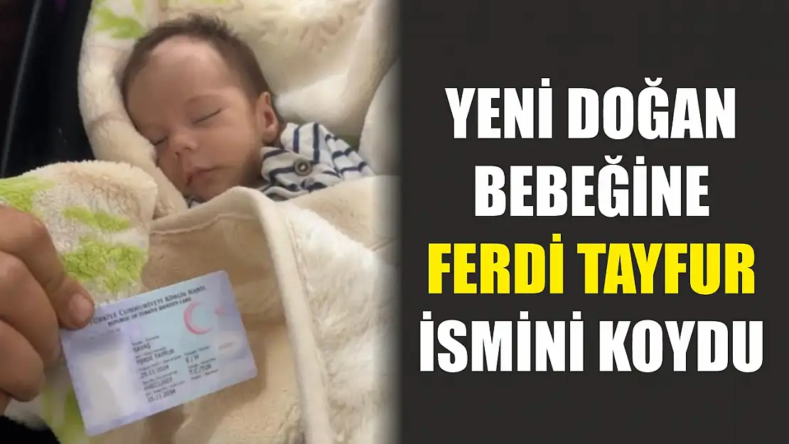 Yeni doğan bebeğine Ferdi Tayfur ismini koydu