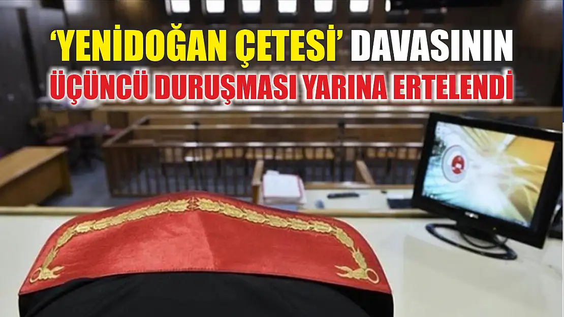 'Yenidoğan çetesi' davasının üçüncü duruşması yarına ertelendi