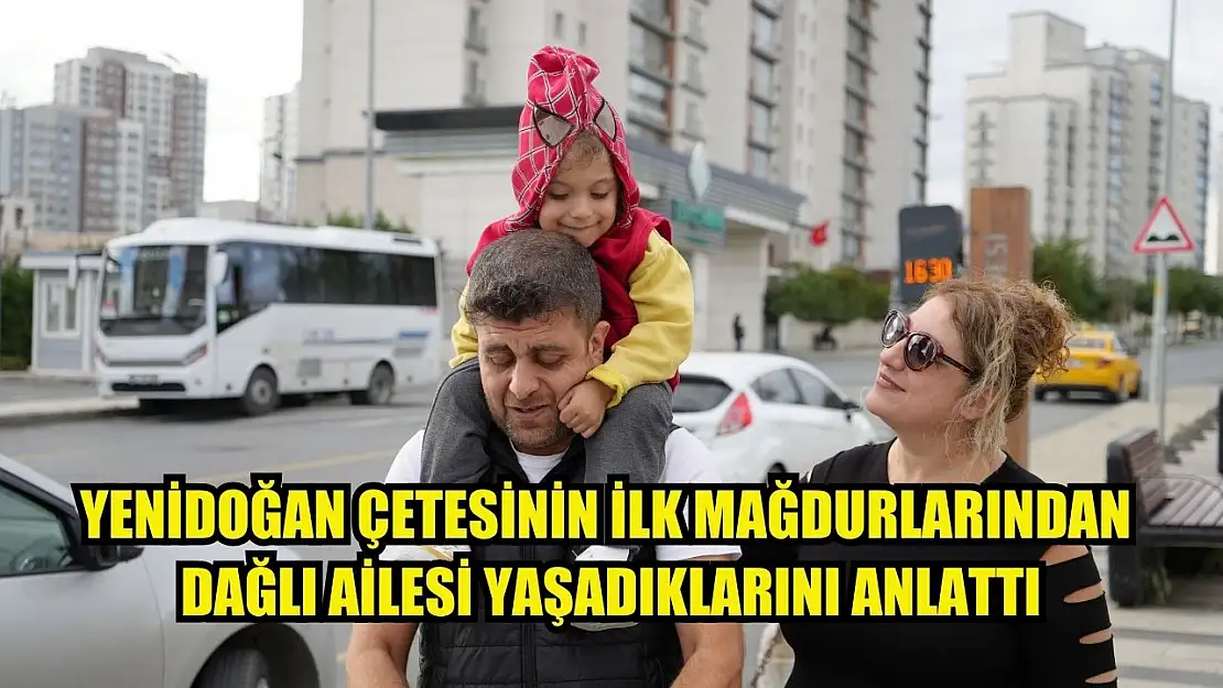 Yenidoğan çetesinin ilk mağdurlarından Dağlı ailesi yaşadıklarını anlattı