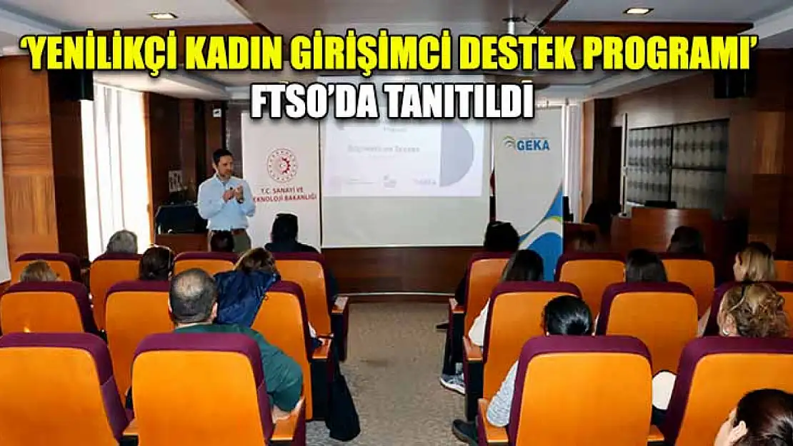 'Yenilikçi Kadın Girişimci Destek Programı' FTSO'da Tanıtıldı