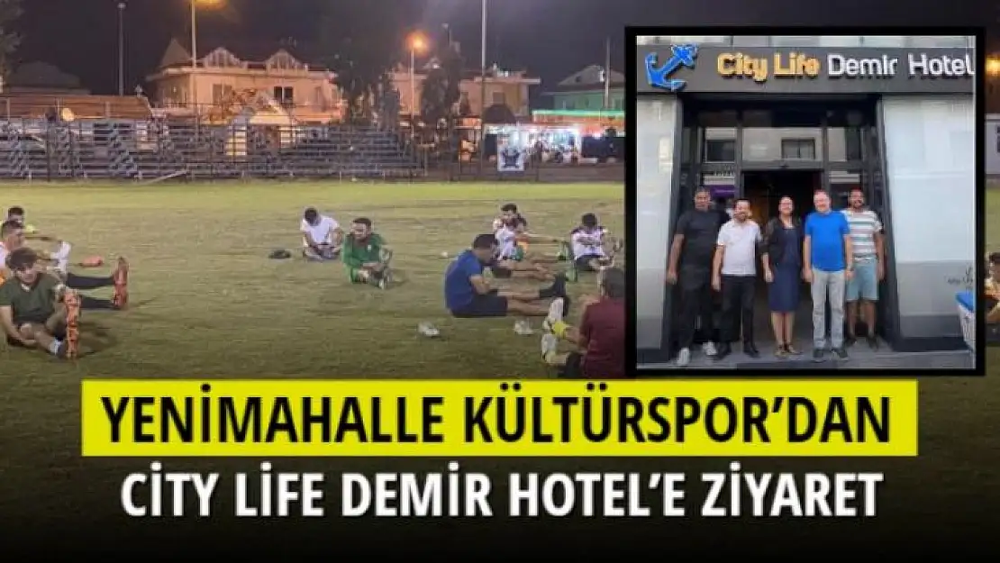 YENİMAHALLE KÜLTÜRSPOR'DAN CİTY LİFE DEMİR HOTEL'E ZİYARET