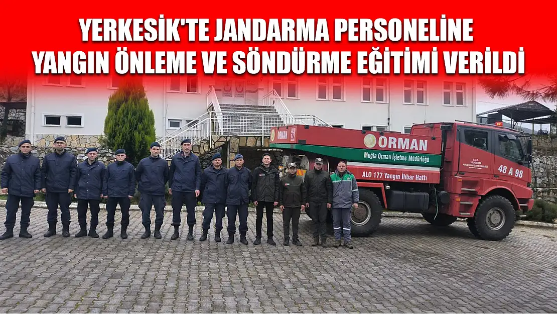 Yerkesik'te Jandarma personeline yangın önleme ve söndürme eğitimi verildi