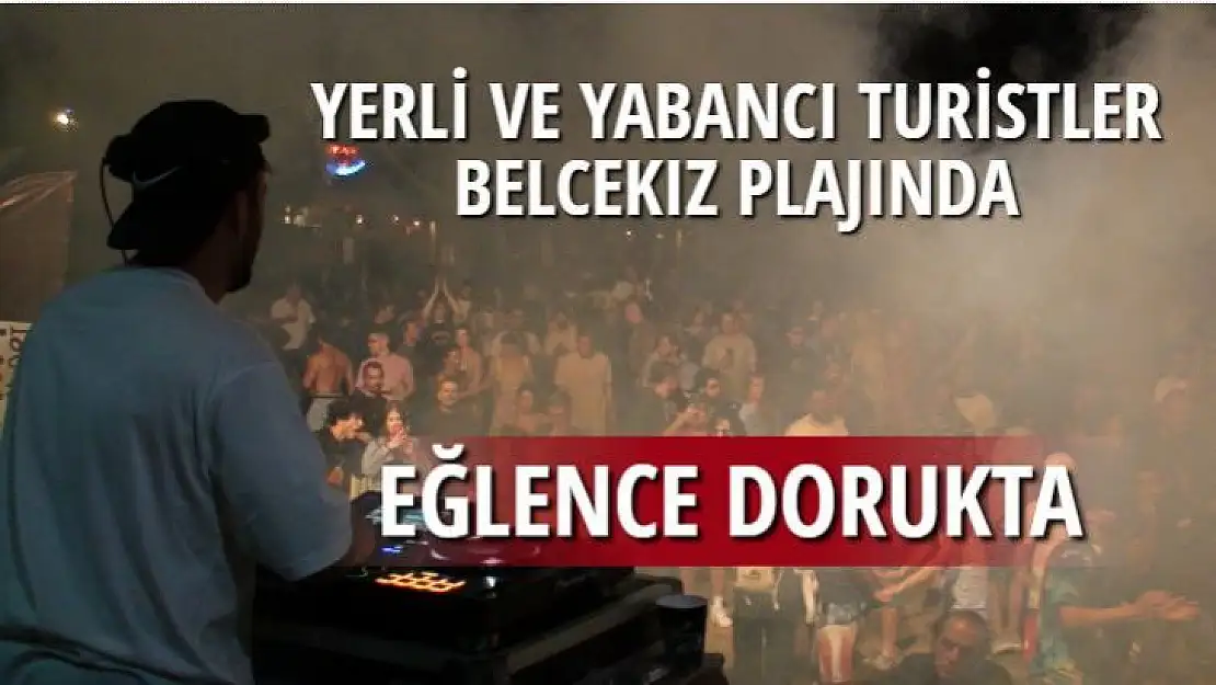 YERLİ VE YABANCI TURİSTLER BELCEKIZ PLAJINDA EĞLENCE DORUKTA