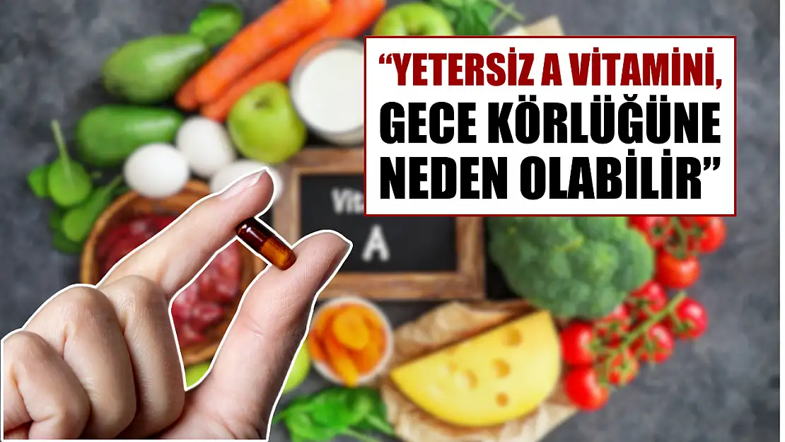 'Yetersiz A vitamini, gece körlüğüne neden olabilir'