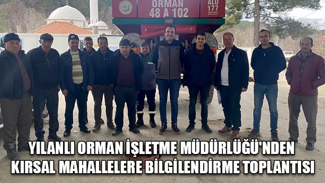 Yılanlı Orman İşletme Müdürlüğü'nden kırsal Mahallelere bilgilendirme toplantısı