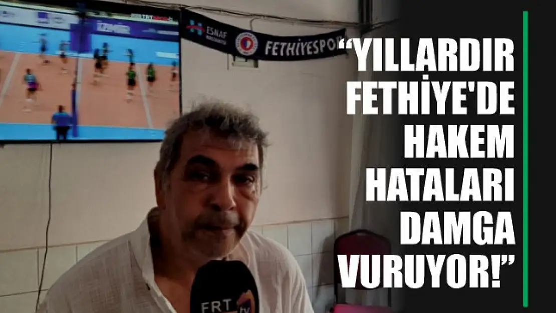 'Yıllardır Fethiye'de Hakem Hataları Damga Vuruyor!'