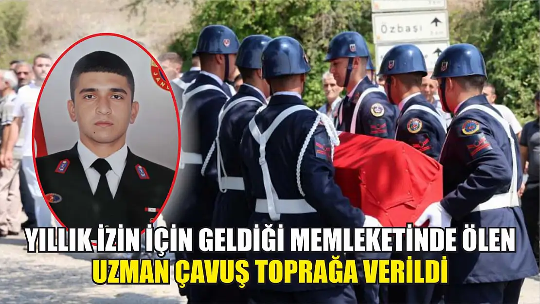 Yıllık izin için geldiği memleketinde ölen uzman çavuş toprağa verildi