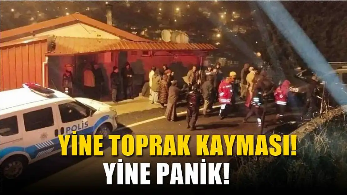 Yine toprak kayması! Yine panik!