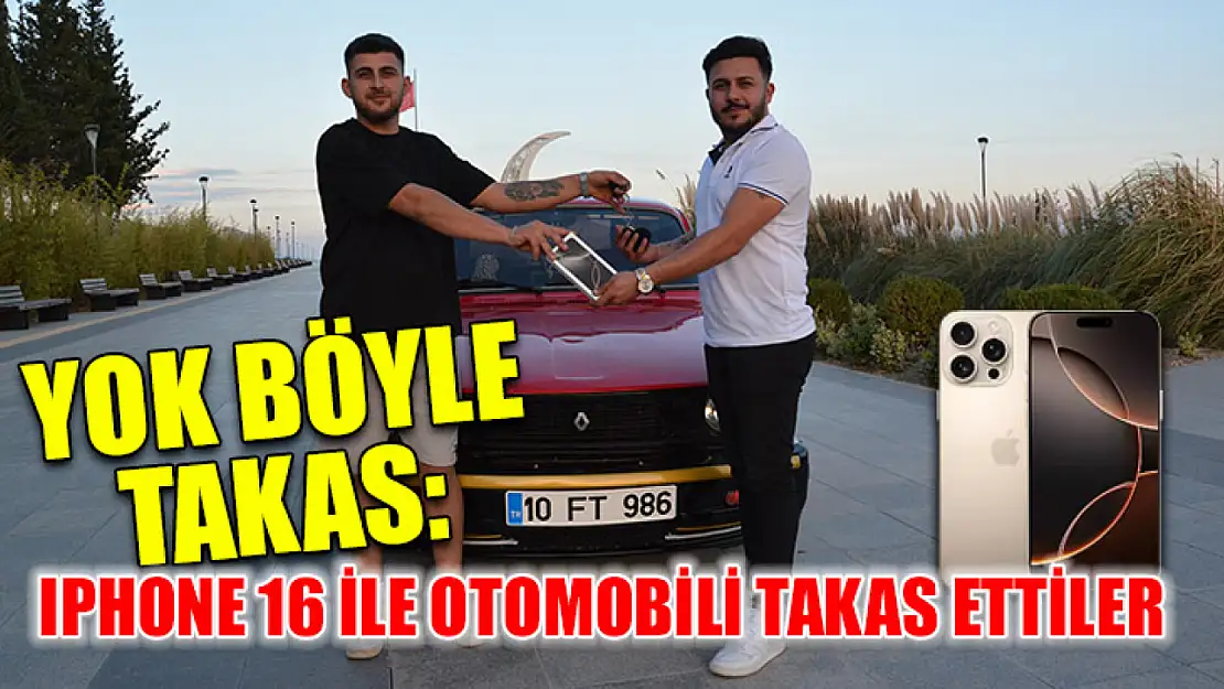 Yok böyle takas: Iphone 16 ile otomobili takas ettiler