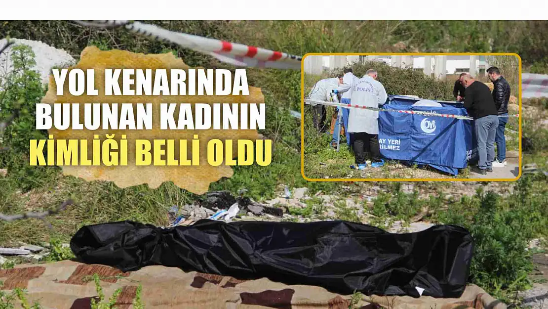 Yol kenarında cesedi bulunan kadının kimliği belli oldu