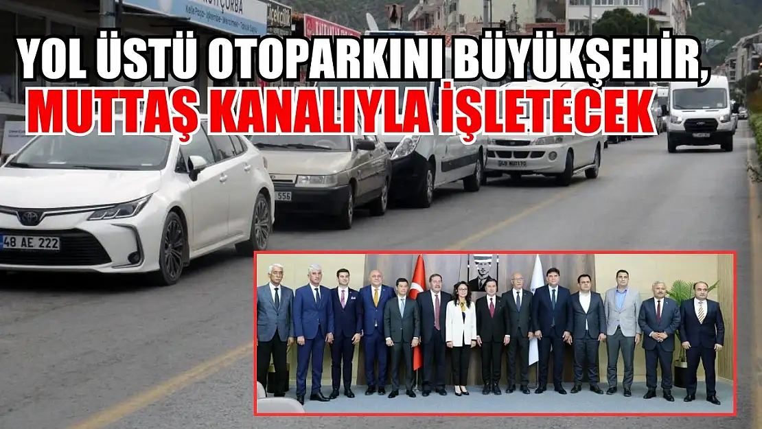 Yol üstü otoparkını büyükşehir, MUTTAŞ kanalıyla işletecek