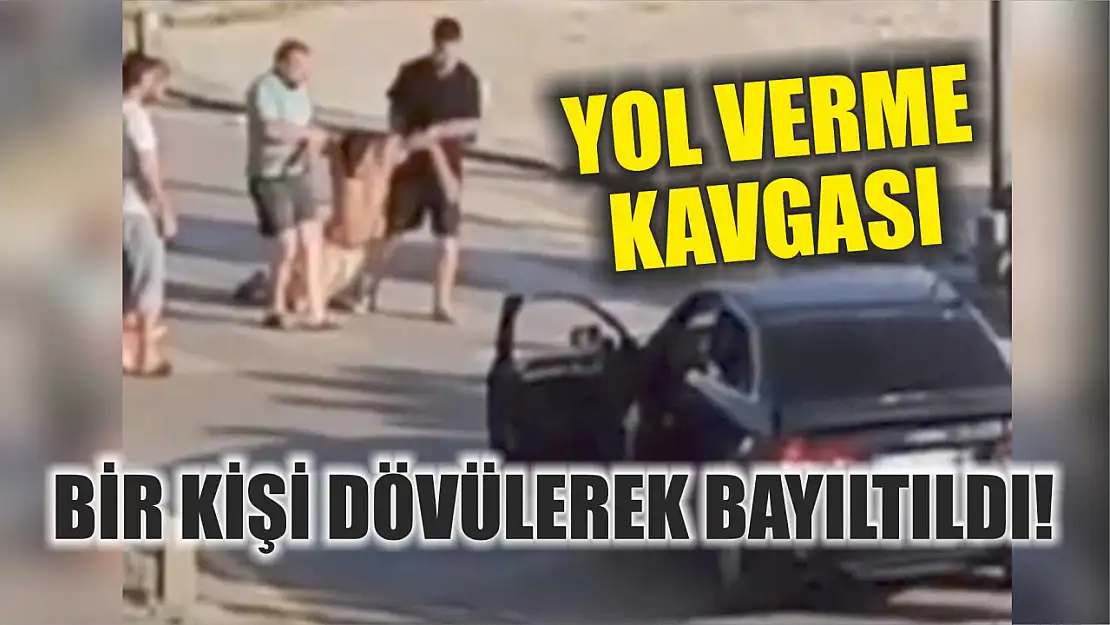 Yol Verme Kavgası: Bir Kişi Dövülerek Bayıltıldı!