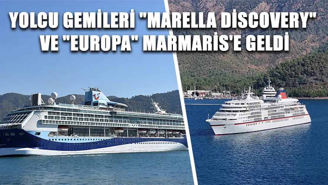 Yolcu gemileri 'Marella Discovery' ve 'Europa' Marmaris'e geldi