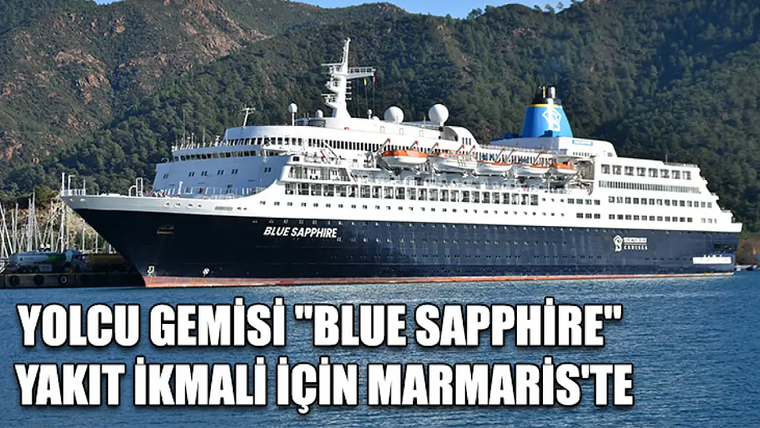 Yolcu gemisi 'Blue Sapphire yakıt ikmali için Marmaris'te'