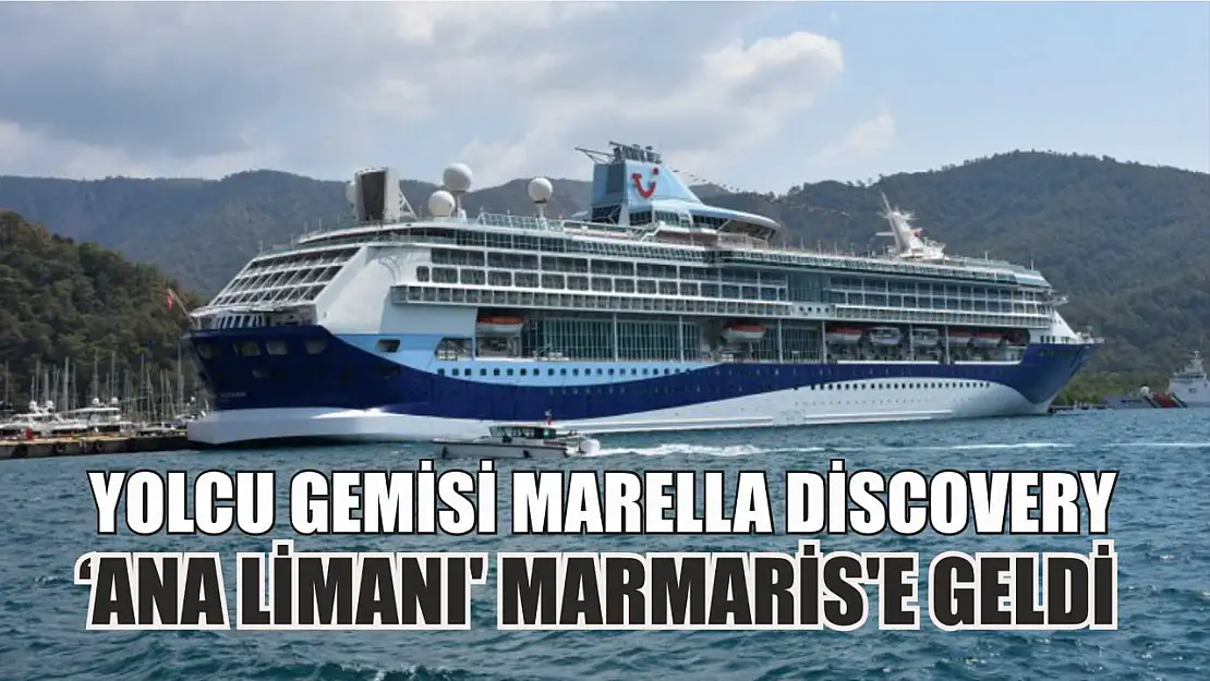 Yolcu gemisi Marella Discovery, 'Ana Limanı' Marmaris'e geldi