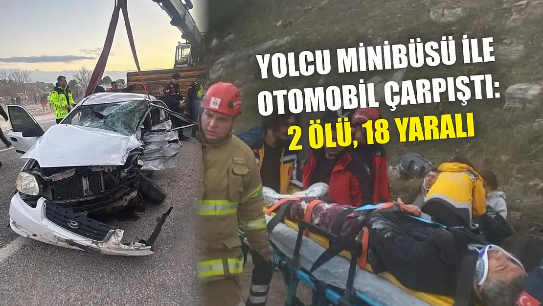 Yolcu minibüsü ile otomobil çarpıştı: 2 ölü, 18 yaralı