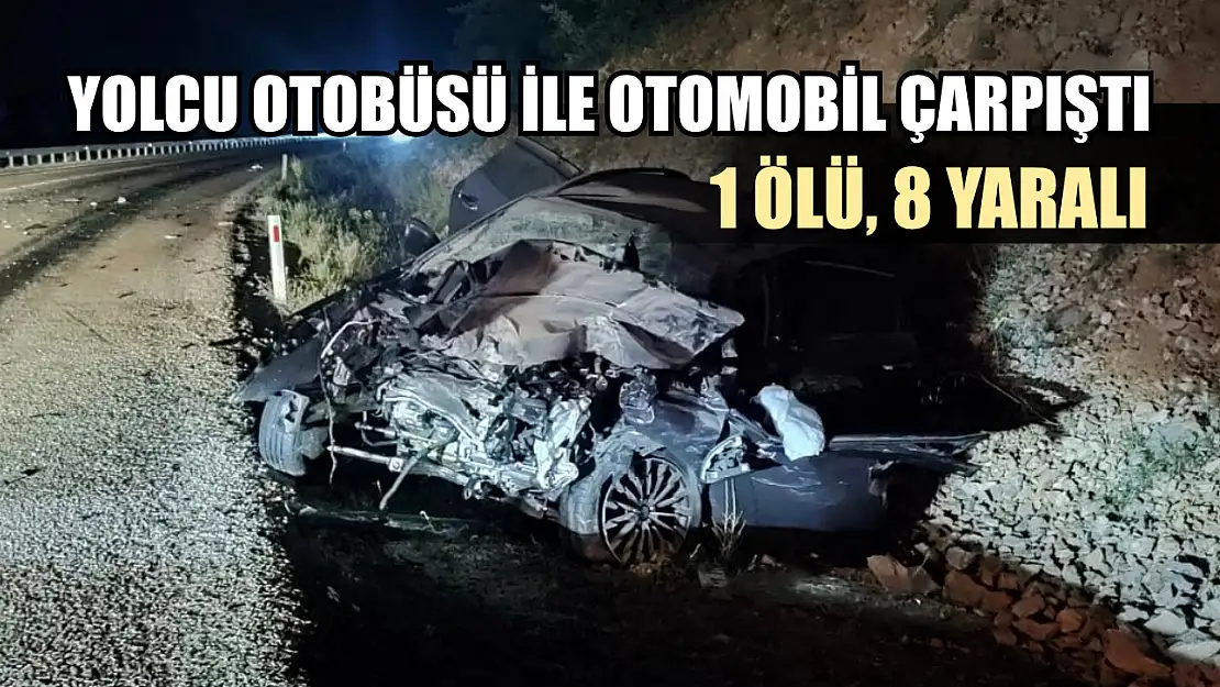 Yolcu otobüsü ile otomobil çarpıştı: 1 ölü, 8 yaralı
